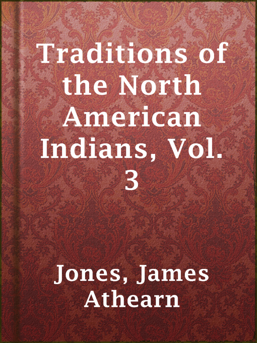 Title details for Traditions of the North American Indians, Vol. 3 by James Athearn Jones - Available